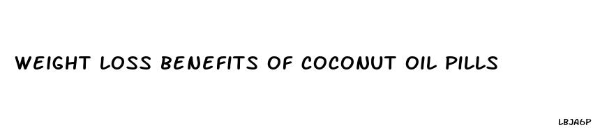 weight loss benefits of coconut oil pills