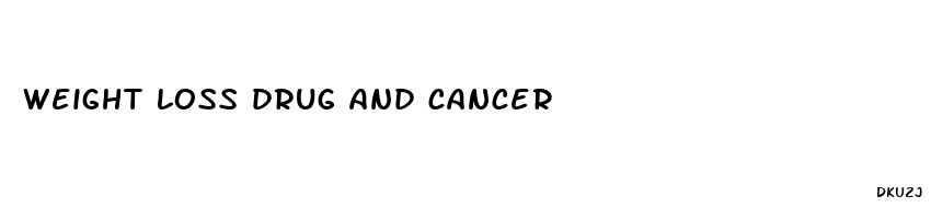 weight loss drug and cancer