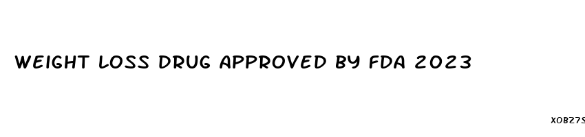 weight loss drug approved by fda 2023