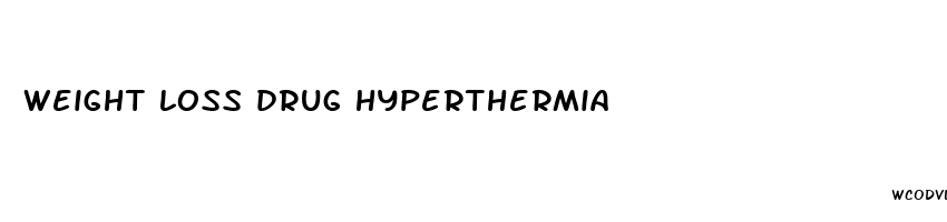weight loss drug hyperthermia