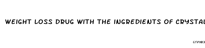 weight loss drug with the ingredients of crystal meth