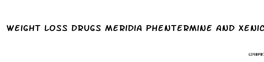 weight loss drugs meridia phentermine and xenical