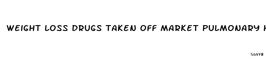 weight loss drugs taken off market pulmonary hypertension