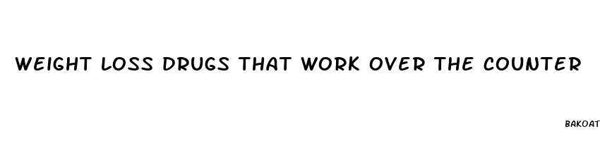 weight loss drugs that work over the counter