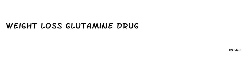 weight loss glutamine drug