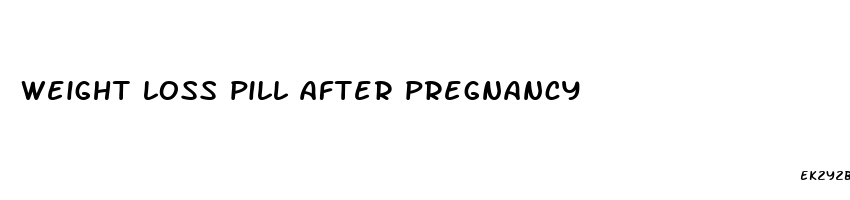 weight loss pill after pregnancy