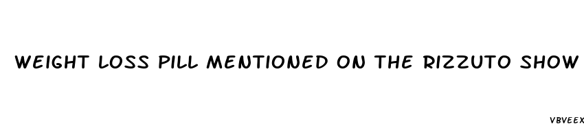 weight loss pill mentioned on the rizzuto show