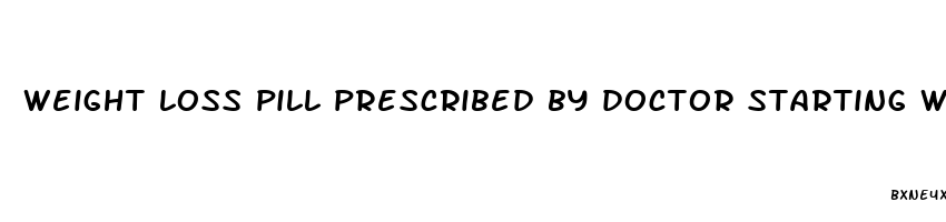 weight loss pill prescribed by doctor starting with a p