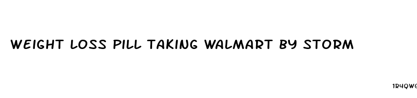 weight loss pill taking walmart by storm