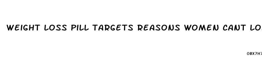 weight loss pill targets reasons women cant lose weight hormones