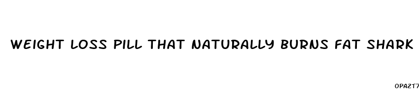 weight loss pill that naturally burns fat shark tank