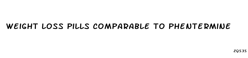 weight loss pills comparable to phentermine