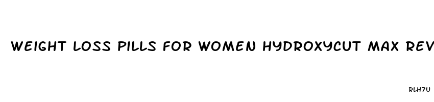 weight loss pills for women hydroxycut max reviews