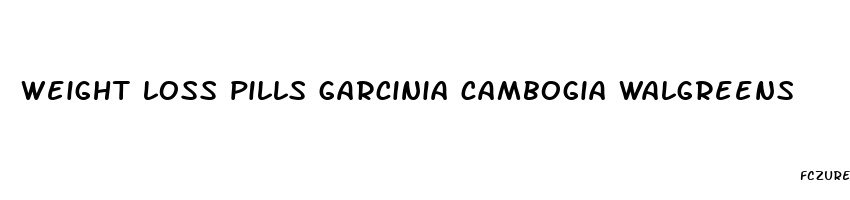 weight loss pills garcinia cambogia walgreens