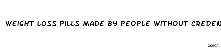 weight loss pills made by people without credentials