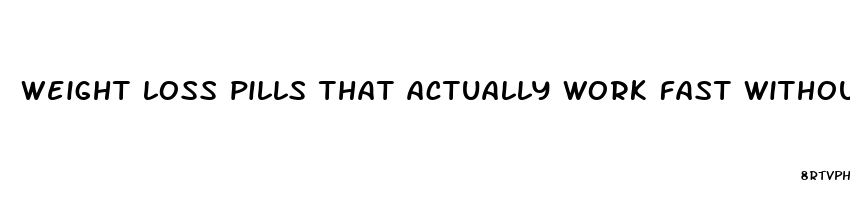 weight loss pills that actually work fast without exercise