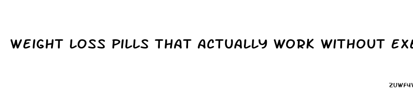 weight loss pills that actually work without exercise