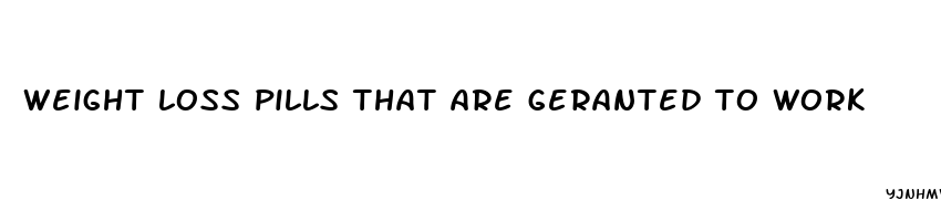 weight loss pills that are geranted to work