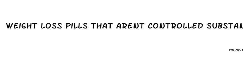 weight loss pills that arent controlled substances