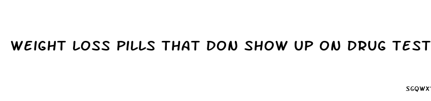 weight loss pills that don show up on drug test