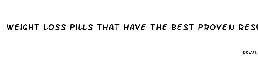 weight loss pills that have the best proven results