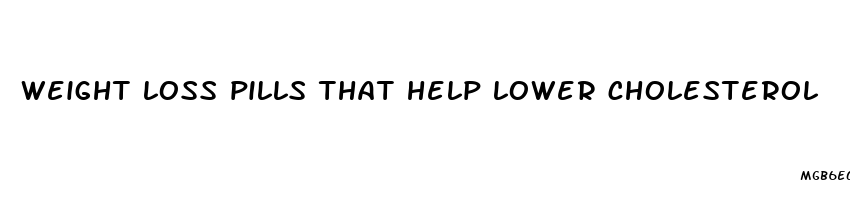 weight loss pills that help lower cholesterol