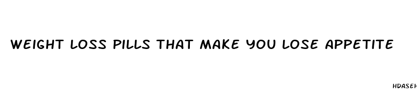 weight loss pills that make you lose appetite