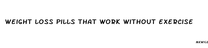 weight loss pills that work without exercise