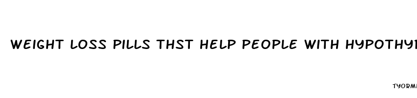 weight loss pills thst help people with hypothyroidism