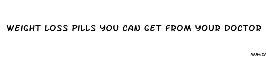 weight loss pills you can get from your doctor