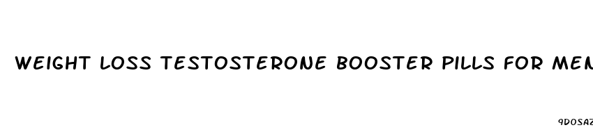 weight loss testosterone booster pills for men