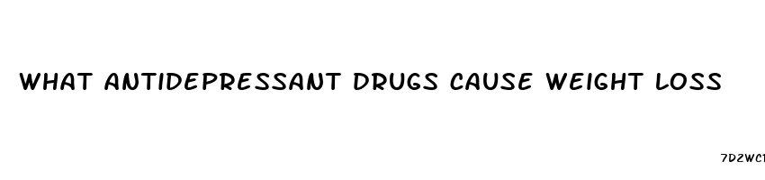 what antidepressant drugs cause weight loss