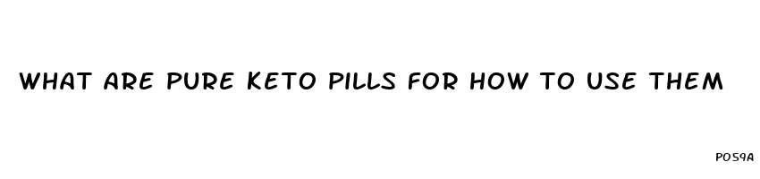 what are pure keto pills for how to use them