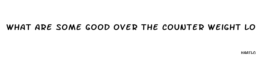 what are some good over the counter weight loss pills