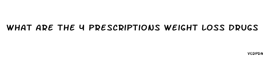 what are the 4 prescriptions weight loss drugs