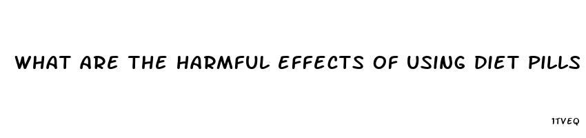 what are the harmful effects of using diet pills