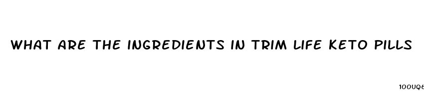 what are the ingredients in trim life keto pills