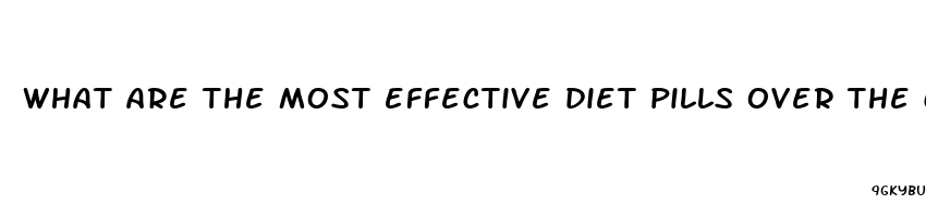 what are the most effective diet pills over the counter