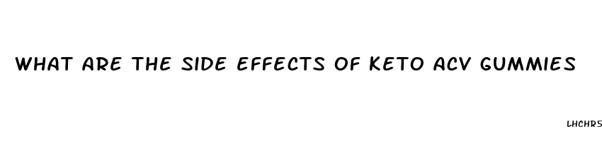 what are the side effects of keto acv gummies