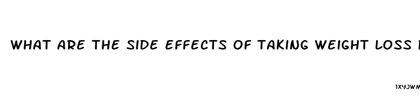 what are the side effects of taking weight loss pills