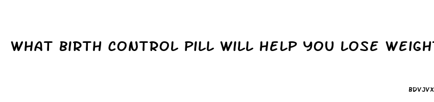 what birth control pill will help you lose weight