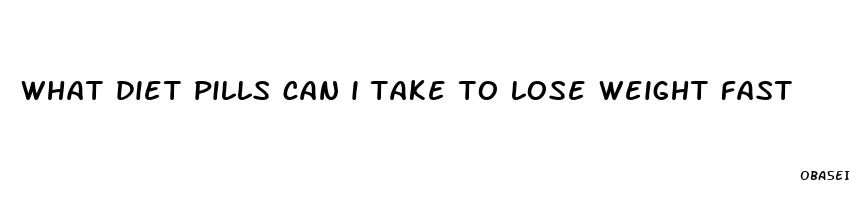 what diet pills can i take to lose weight fast