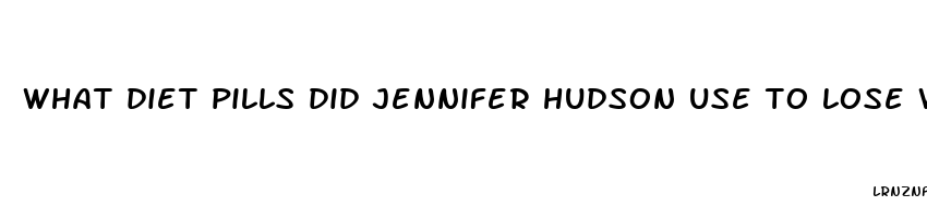 what diet pills did jennifer hudson use to lose weight