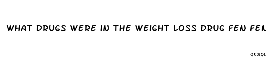 what drugs were in the weight loss drug fen fen