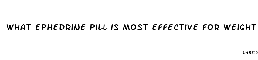 what ephedrine pill is most effective for weight loss