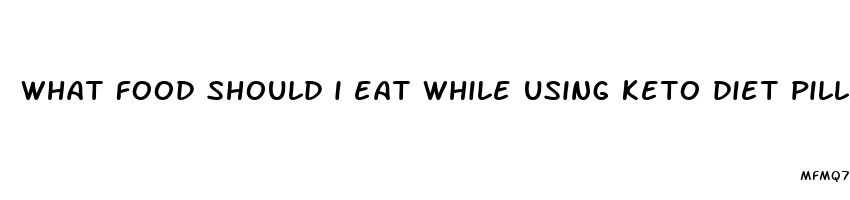 what food should i eat while using keto diet pills