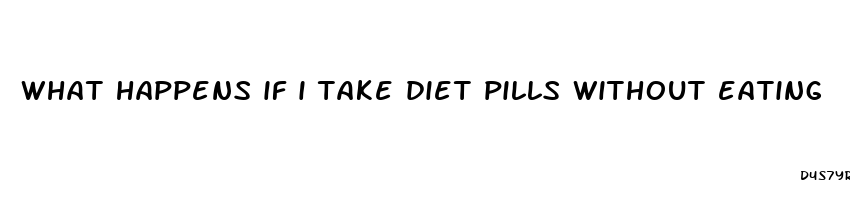 what happens if i take diet pills without eating