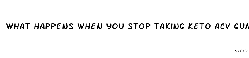 what happens when you stop taking keto acv gummies