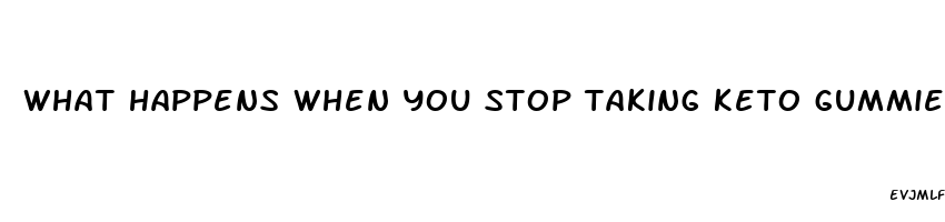 what happens when you stop taking keto gummies