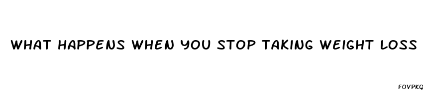 what happens when you stop taking weight loss pills